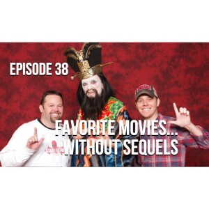 Episode 38 - Favorite Movies... Without Sequels