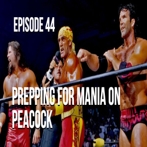 Prepping For Mania On Peacock - Episode 44