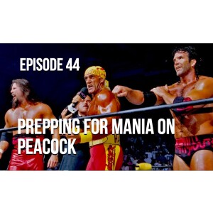 Episode 44 - Prepping For Mania On Peacock