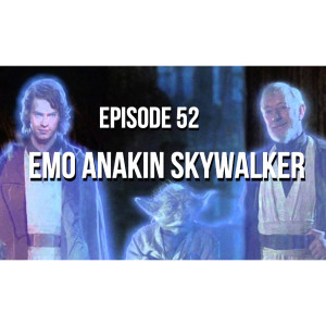 Emo Anakin Skywalker - Episode 52