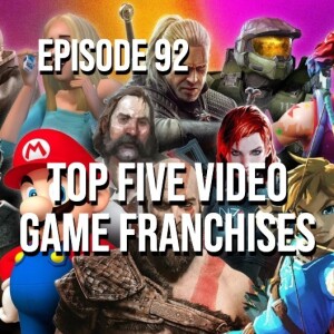Episode 92 - Top Five Video Game Franchises