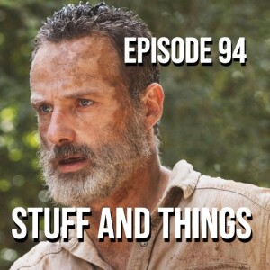 Episode 94 - Stuff and Things