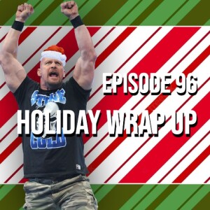 Episode 96 - Holiday Wrap Up