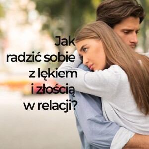 Jak radzić sobie z lękiem i złością w relacji?