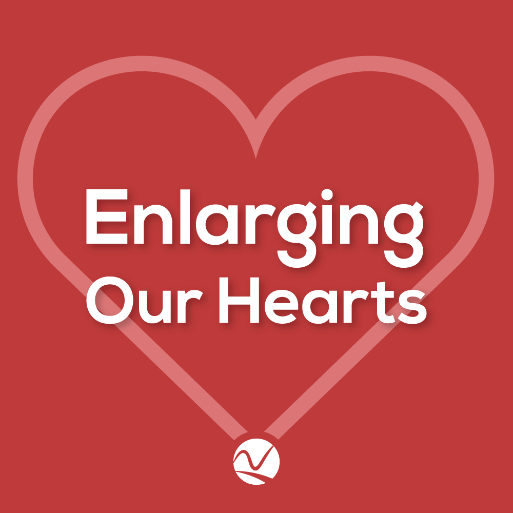 Enlarging Our Hearts