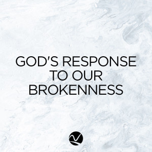 God’s Response To Our Brokenness