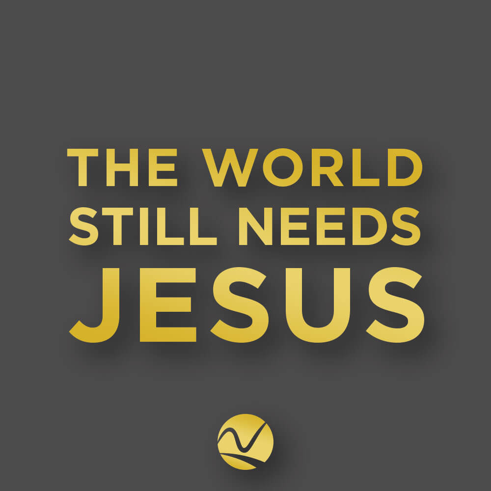 The World Still Needs Jesus