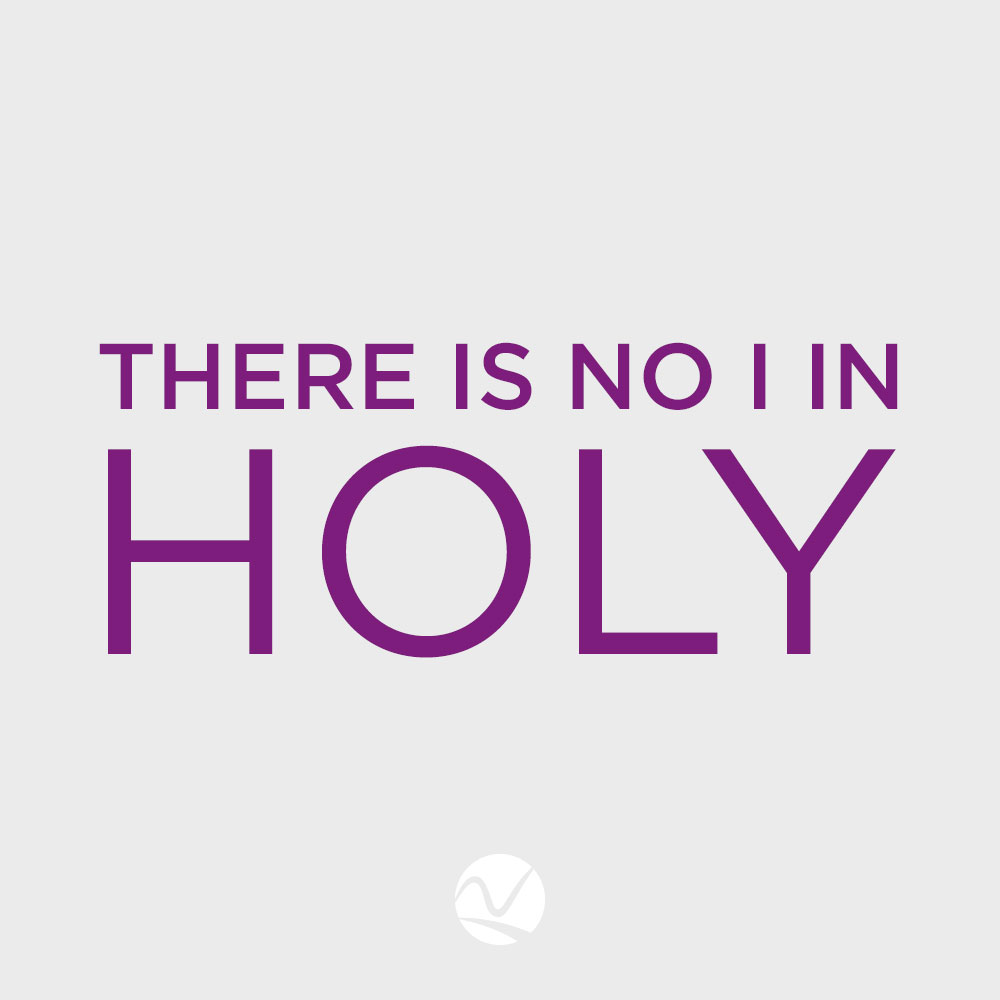There is no I in Holy