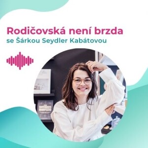 #33 Šárka Seydler Kabátová: „Je škoda, že se pracujícím maminkám nejde víc naproti“