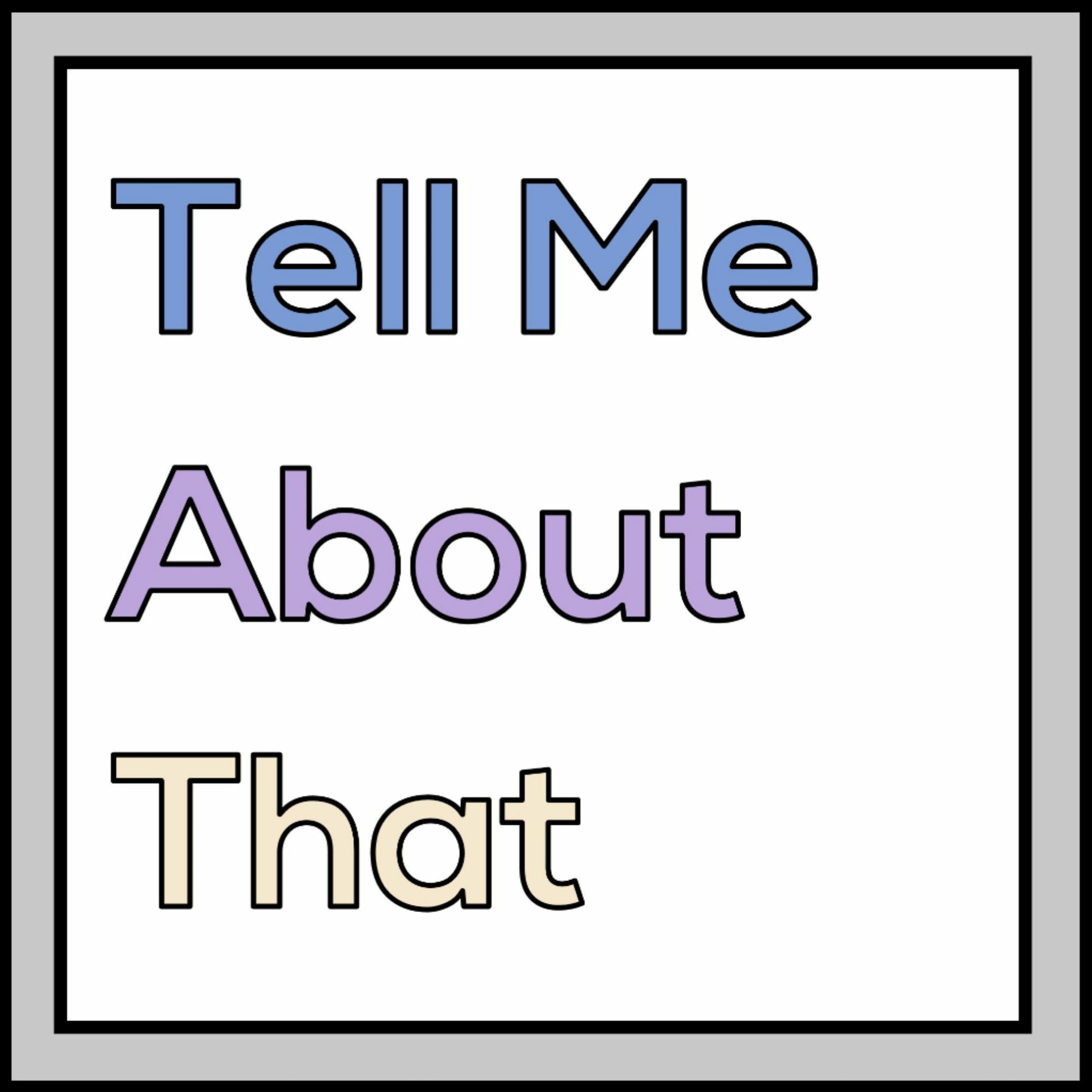 Tell Me About That