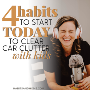 002 \\ 4 Habits to Start TODAY to Clear Car Clutter with Kids *Bonus 5th Habit*