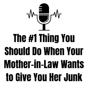 035 \\ The #1 Thing You Should Do When Your Mother-in-Law Wants to Give You Her Junk