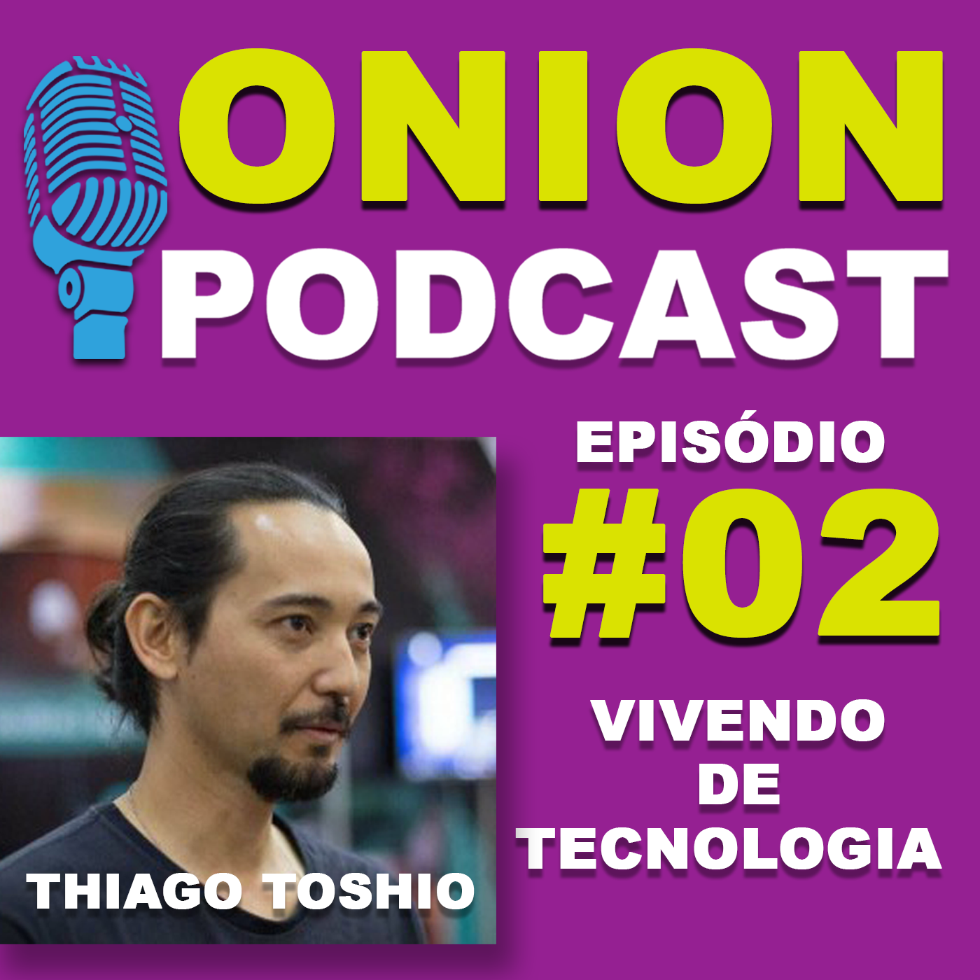 Onion Podcast - Vivendo de Tecnologia - Podcast com Thiago Toshio - #02