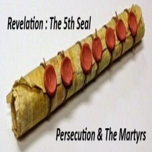 The Fifth Seal of Revelation : Persecution and Martyrs