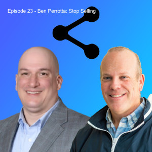 Episode 23 - Ben Perrotta: Stop Selling