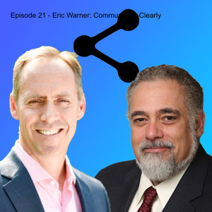 Episode 21 - Eric Warner: Communicate Clearly