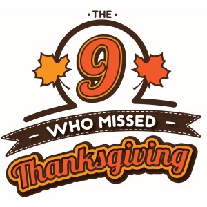 The 9 Guys Who Missed Thanksgiving