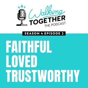 Faithful, Loved, Trustworthy