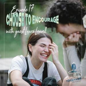 Choose to Encourage (with Laura Leavell)