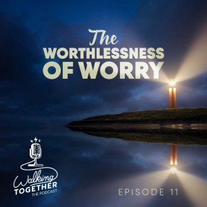 The Worthlessness of Worry (with Laura Leavell)