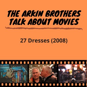 Ep. 39: 27 Dresses (2008)