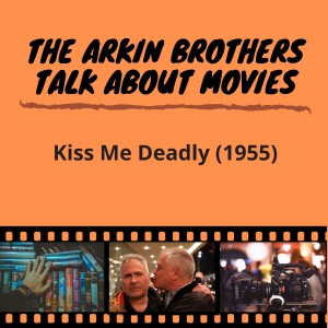 Episode 31: Kiss Me Deadly (1955)