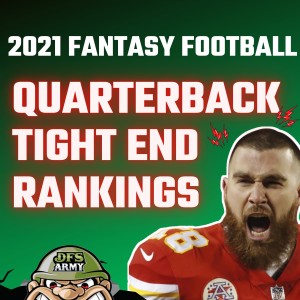 Rankings Debate- QBs and Tight Ends-2021 Fantasy Football