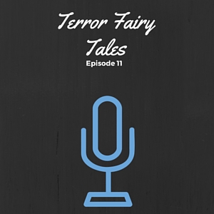 Episode 011: Terror Fairy Tales