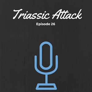 Episode #026: Triassic Attack