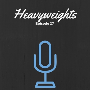 Episode #027: Heavyweights