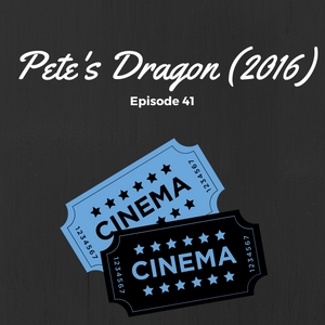 SMP At the Matinee Episode #041: Pete’s Dragon (2016)