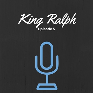 Episode 005: King Ralph