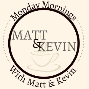 Mondays with Matt and Kevin -Ep. 1