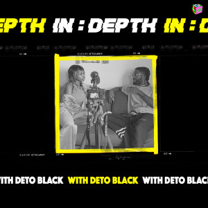 IN:DEPTH [S1.E1] With Deto Black