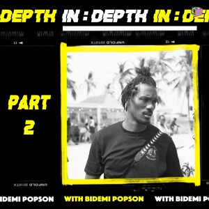 IN:DEPTH With Bidemi Popson [Part 2]