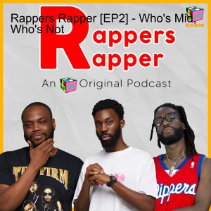 Rappers Rapper [EP2] - Who’s Mid, Who’s Not