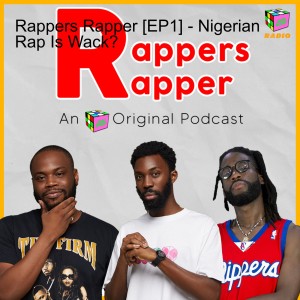 Rappers Rapper [EP1] - Nigerian Rap Is Wack?