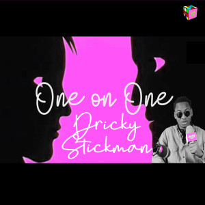 One on One: DRICKY STICKMAN