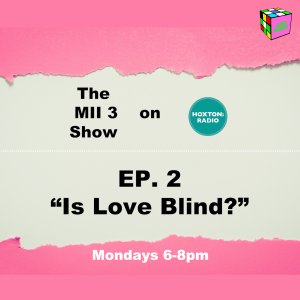 The MII 3 Podcast EP. 2 "Is Love Blind?"