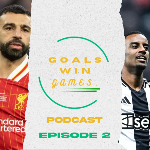 "Is The Jury Out On Mo Salah"? ⏐ The Goals Win Games Pocast EP2