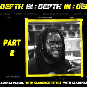IN:DEPTH With Clarence Peters [Part 2]
