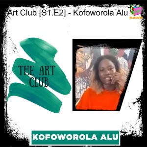 Art Club [S1.E2] - Kofoworola Alu