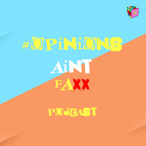 Opinions Ain't Faxx Podcast EP1 - "Nigerian Legacy" ['20]