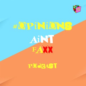 Opinions Ain't Facts Podcast EP3 - 