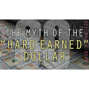 THE MYTH OF THE ”HARD EARNED” DOLLAR