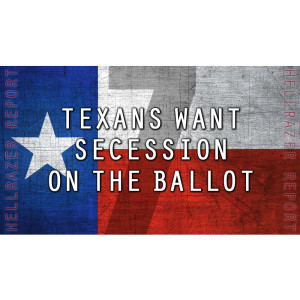 TEXANS WANT SECESSION ON THE BALLOT
