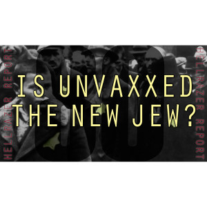 IS UNVAXXED THE NEW JEW?