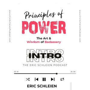 #009: Introduction, Principles Of Power: The Art & Wisdom Of Badassery by Eric Schleien