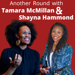 Another Round with Tamara McMillan & Shayna Hammond (Part 2)