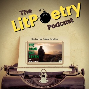 ‘The Road not Taken‘ by Robert Frost: (The Litpoetry Podcast Season 2, Episode 16)